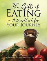 The Gifts of Eating - A Workbook For Your Journey