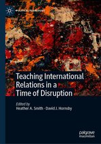 Political Pedagogies - Teaching International Relations in a Time of Disruption
