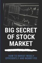 Big Secret Of Stock Market: How To Invest Wisely, Efficiently, And Worry Fee: P2P Lending
