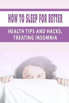 How To Sleep For Better: Health Tips and Hacks, Treating Insomnia