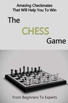 Amazing Checkmates That Will Help You To Win The Chess Game: From Beginners To Experts: Mastering Chess Endgame Strategy