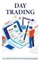 Day Trading: An Useful Guide On Trading Strategies