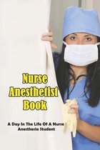 Nurse Anesthetist Book: A Day In The Life Of A Nurse Anesthesia Student