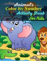 Animals Color By Number Activity Book For Kids: Animals Color By Number Activity Book For Kids(100 Pages)