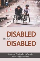 Disabled But Not Disabled: Inspiring Stories From People With Special Needs