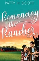 Romancing the Rancher: An Opposites Attract Clean Western Romance