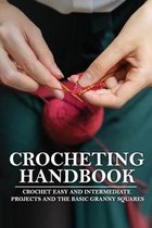 Crocheting Handbook: Crochet Easy And Intermediate Projects And The Basic Granny Squares
