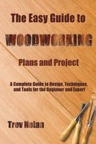 The Easy Guide to Woodworking Plans and Projects
