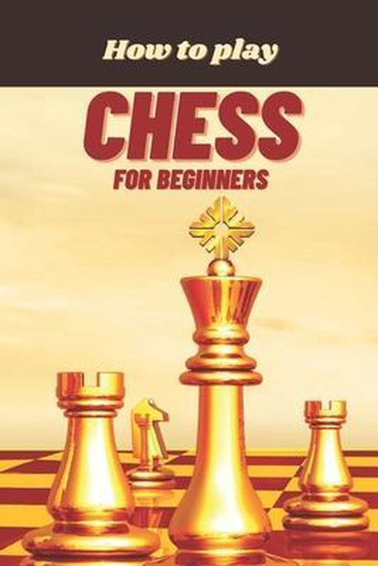 How to Play Chess for Beginners, Alaazhar Alferjani 9798715788214