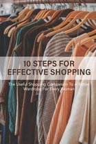 10 Steps For Effective Shopping: The Useful Shopping Companion To A Better Wardrobe For Every Woman