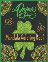 St. Patrick's day Mandala Coloring Book: Happy Saint. Patrick's day Shamrock Mandala Coloring Book for Adults - Fun and Stress Relieving Designs to Co