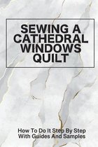 Sewing A Cathedral Windows Quilt: How To Do It Step By Step With Guides And Samples