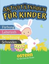 Aktivitätsbuch für Kinder - Ostern für das Glück der Kinder: Verschiedene Aktivitäten zum Thema Ostern I Ausmalen, Ausschneiden, Labyrinth, Rechnen I