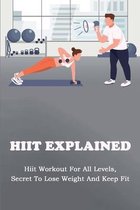 HIIT Explained: Hiit Workout For All Levels, Secret To Lose Weight And Keep Fit