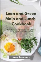 Lean and Green Main and Lunch Cookbook: Tasty Recipes to Quickly Lose Weight, Feel Great, and Revitalize Your Health