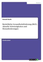 Betriebliche Gesundheitsförderung (BGF). Aktuelle Schwierigkeiten und Herausforderungen