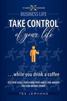 TAKE CONTROL of your life ...while you drink a coffee: Test New Ideas, Transform your Habits and Awaken Decision-Making Power