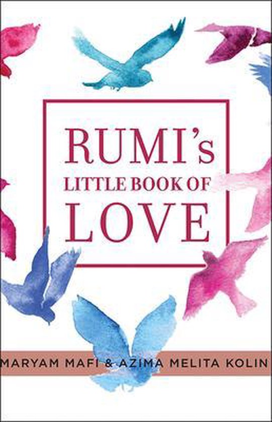 RUMI'S LITTLE BOOK OF LOVE par Maryam Mafi & Azima Melita Kolin, avec des oiseaux colorés en aquarelle roses et bleus.