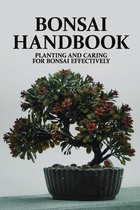 Bonsai Handbook: Planting And Caring For Bonsai Effectively