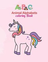 ABC Animal Alphabets coloring Book: Coloring Books For Kids Awesome Animals, Big Activity Workbook for Toddlers & Kids, For Kids Aged 3-8