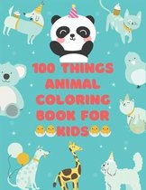 100 Thing animals coloring book: 100 Coloring Pages!!, Easy, LARGE, GIANT Simple Picture Coloring Books for Toddlers, Kids Ages 1-3, 2-4 Early Learnin