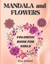 Mandala and Flowers Coloring Book For Girls: Amazing Big Mandalas and Flowers Coloring book for Relaxation