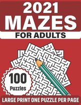 2021 Mazes For Adults: Take A Puzzles Journey With A Book Of 100 Large Print Mazes As A Perfect Gift Of Senior Men And Women For Making Their
