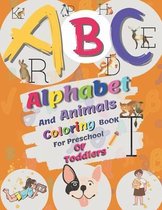 ABC Alphabet And Animals Coloring Book For Preschool Of Toddlers: Get Fun With Alphabet Awesome Animals Coloring Book Activity For Kids, (Letters A to