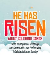 HE Has Risen Adult Coloring Cards: Send Your Spiritual Greetings And Share God's Love Perfect Way To Celebrate Easter Sunday