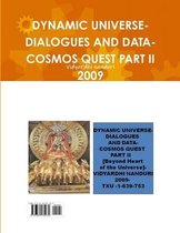 Dynamic Universe-Dialogues and Data-Cosmos Quest Part II 2009