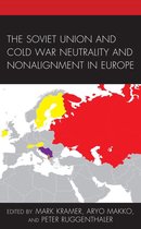 The Harvard Cold War Studies Book Series - The Soviet Union and Cold War Neutrality and Nonalignment in Europe