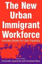 The New Urban Immigrant Workforce: Innovative Models for Labor Organizing