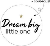Cadeausticker Dream Big Little One - Kraamcadeau sticker - Wensetiket - Sluitstickers - rond - 40mm - Wit met zwarte tekst en goud sterretje - 25 stuks - Sticker geboorte