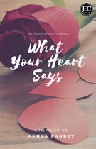WHAT YOUR HEART SAYS