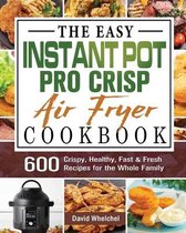 The Easy Instant Pot Pro Crisp Air Fryer Cookbook