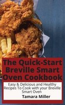 The Quick-Start Breville Smart Oven Cookbook