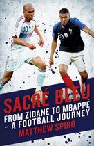Sacre Bleu: From Zidane to MbappÃ© - A Football Journey