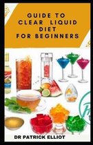 Guide To Clear Liquid Diet For Beginners