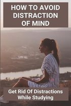 How To Avoid Distraction Of Mind: Get Rid Of Distractions While Studying