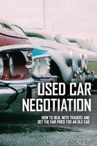 Used Car Negotiation: How To Deal With Traders And Get The Fair Price For An Old Car