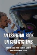 An Essential Book On Boat Systems: How To Make Your Boat Do Exactly What You Want It To Do