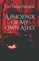A Phoenix Of My Own Ashes