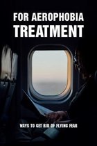 For Aerophobia Treatment: Ways To Get Rid Of Flying Fear