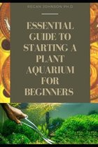 Essential guide to starting a plant aquarium for beginners