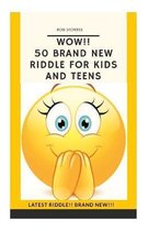 Wow!! 50 Brand New Riddle for Kids and Teens.