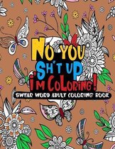 No you sh*t up, I'm Coloring! Swear Word Adult Coloring Book