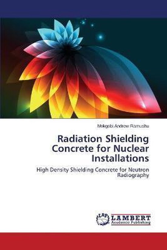 Radiation Shielding Concrete for Nuclear Installations 9783659707179