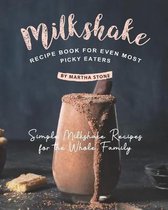 Milkshake Recipe Book for Even Most Picky Eaters