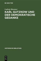 Historische Bibliothek- Karl Gutzkow Und Der Demokratische Gedanke