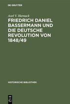 Friedrich Daniel Bassermann Und Die Deutsche Revolution Von 1848/49